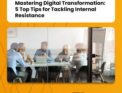 Mastering Digital Transformation: 5 Top Tips for Tackling Internal Resistance